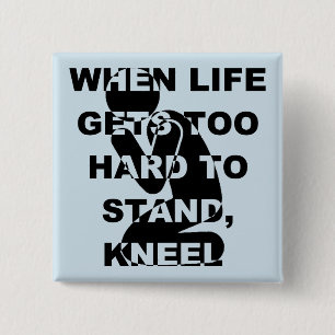 When Life Gets Too Hard To Stand Kneel Christian Pinback Button
