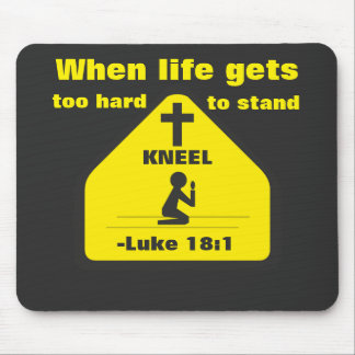 When life gets too hard to stand KNEEL Mouse Pad