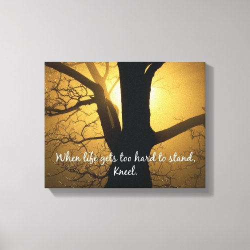 When Life gets too hard to stand Kneel Quote Canvas Print