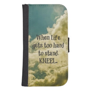 When Life gets too hard to stand, Kneel Quote Wallet Phone Case For Samsung Galaxy S4