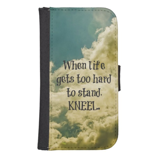 When Life gets too hard to stand, Kneel Quote Samsung Galaxy Wallet Case (Front)