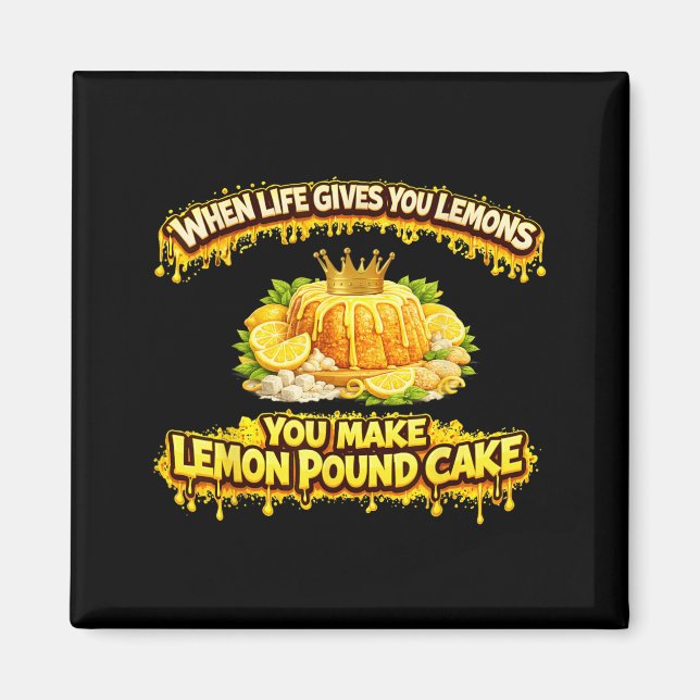 When Life Gives Lemons Make Lemon Pound Cake Funny Magnet (Front)