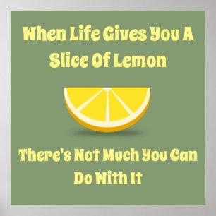 When Life Gives You A Lemon Slice Poster