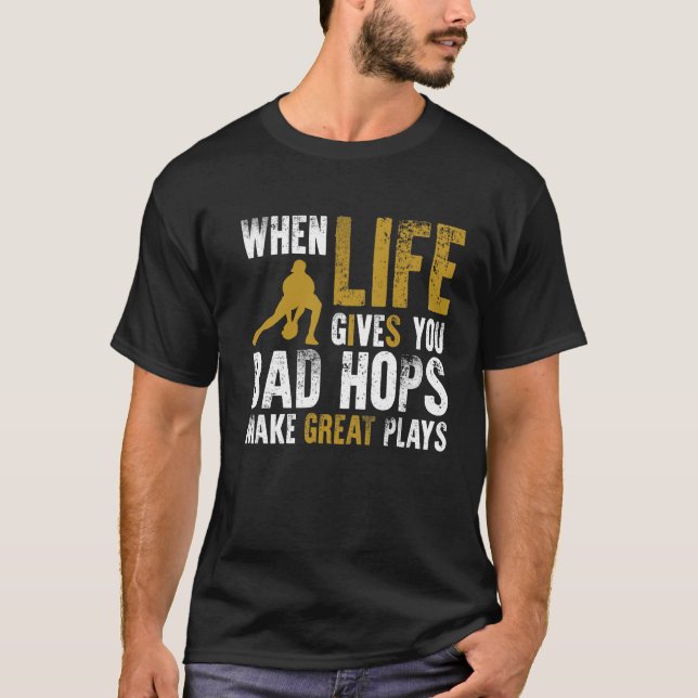 When Life Gives You Bad Hops Make Great Plays T-Shirt (Front)