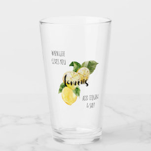 When Life Gives you Lemons Add Tequila Glass