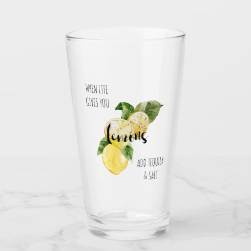 When Life Gives you Lemons Add Tequila Glass