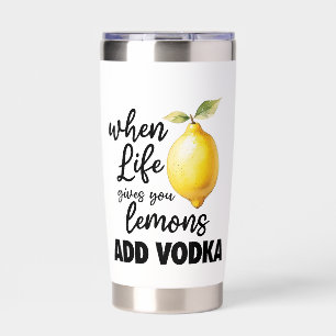 When life gives you lemons ADD VODKA funny booze Insulated Tumbler