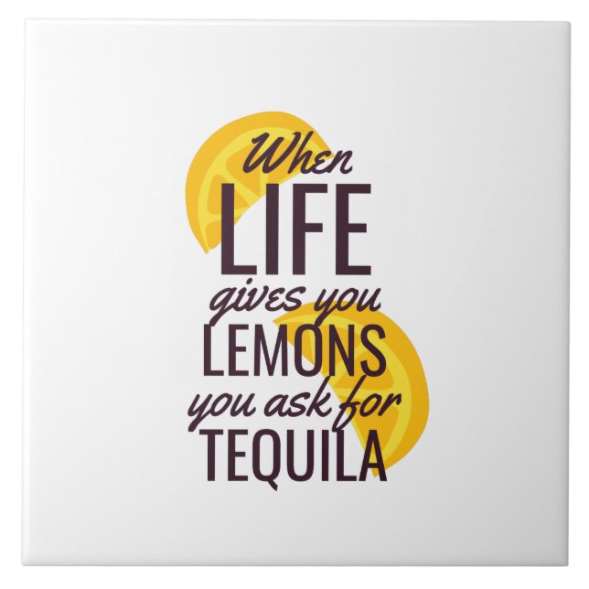 When life gives you lemons ask for tequila ceramic tile (Front)