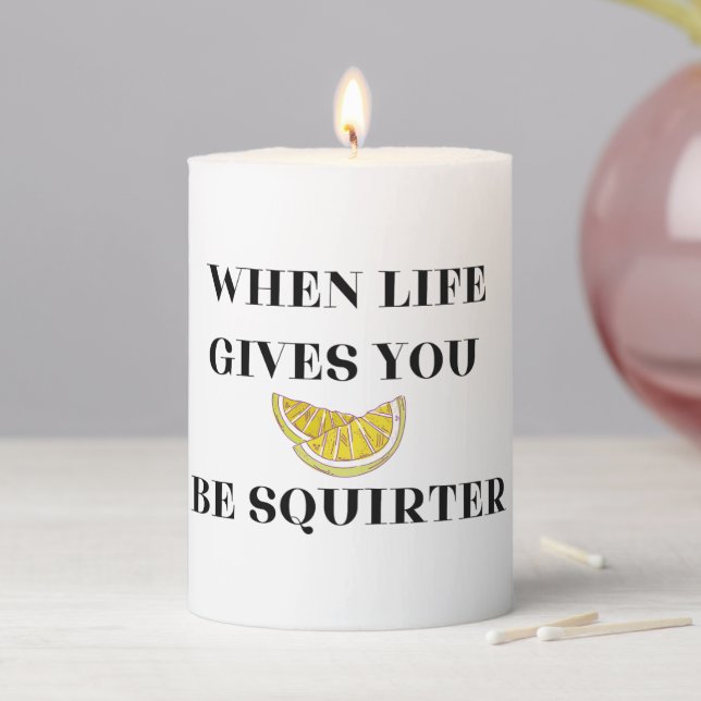 When Life Gives You Lemons Be A Squirter Pillar Candle (In Situ)