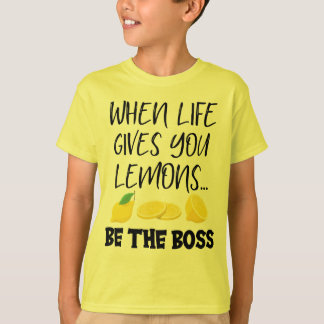 When Life Gives You Lemons Be The Boss T-Shirt