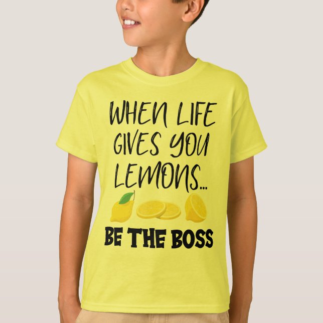 When Life Gives You Lemons Be The Boss T-Shirt (Front)