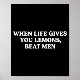 When Life Gives You Lemons Beat Men Funny Sarcasm  Poster