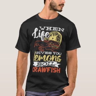 When life gives you lemons boil crawfish  Crawfish T-Shirt