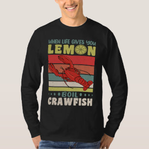 When Life Gives You Lemons Boil Crawfish Crayfish  T-Shirt