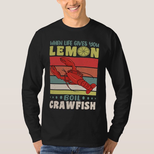 When Life Gives You Lemons Boil Crawfish Crayfish  T-Shirt (Front)