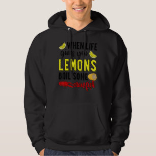 When Life Gives You Lemons Boil Some Crawfish Mard Hoodie