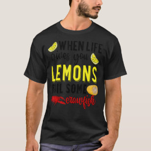 When Life Gives You Lemons Boil Some Crawfish Mard T-Shirt
