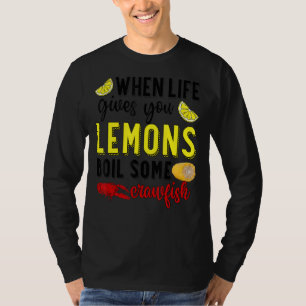 When Life Gives You Lemons Boil Some Crawfish Mard T-Shirt