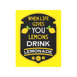 When Life Gives You Lemons Drink Lemonade Metal Print