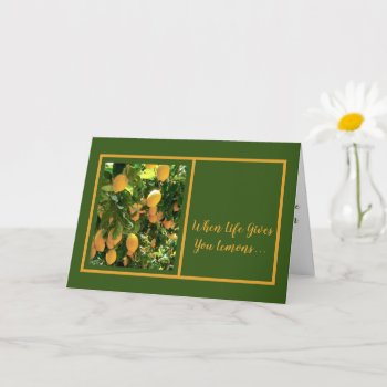 When Life Gives You Lemons/encouragement/humor Card by whatawonderfulworld at Zazzle