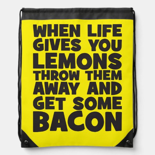 When Life Gives You Lemons Get Some Bacon Drawstring Bag