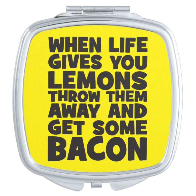 When Life Gives You Lemons, Get Some Bacon Makeup Mirror (Front)