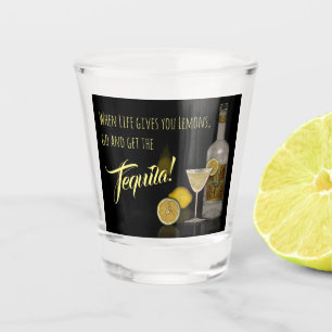 When Life gives you Lemons, go and get the Tequila Shot Glass