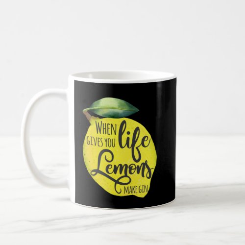 When Life Gives You Lemons Make Gin Motivational  Coffee Mug