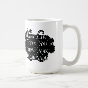 When Life Gives You Lemons, Make Lemonade Coffee Mug