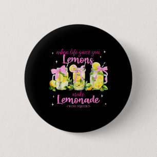 When Life Gives You Lemons Make Lemonade Coquette Button