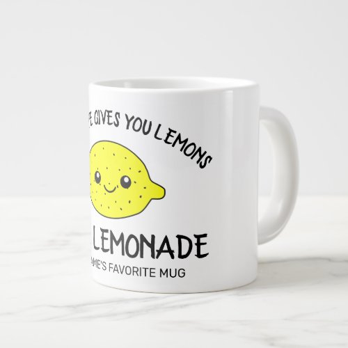 When life gives you lemons make lemonade funny big giant coffee mug