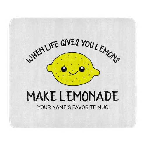 When life gives you lemons make lemonade funny cutting board