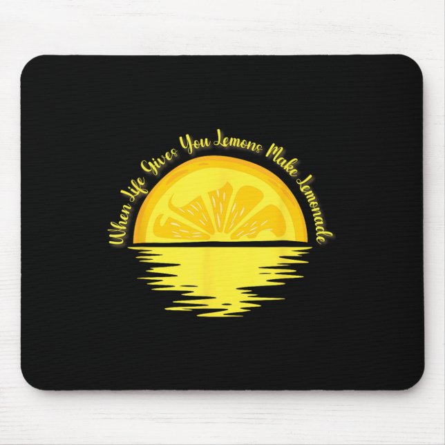 When Life Gives You Lemons Make... - Lemonade  Mouse Pad (Front)