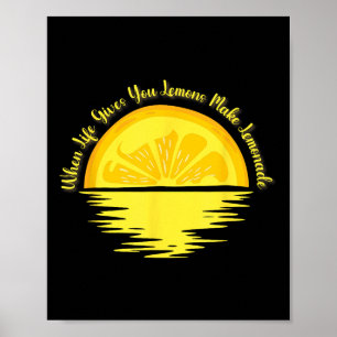 When Life Gives You Lemons Make... - Lemonade  Poster