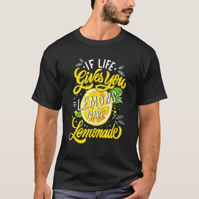 When Life Gives You Lemons Make Lemonade T-Shirt (Front)