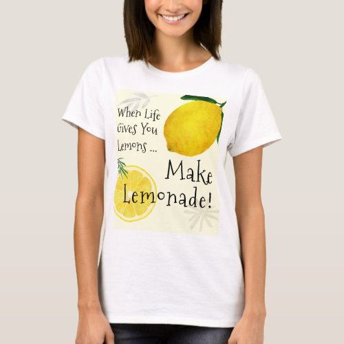 When Life Gives You Lemons Make Lemonade T_Shirt