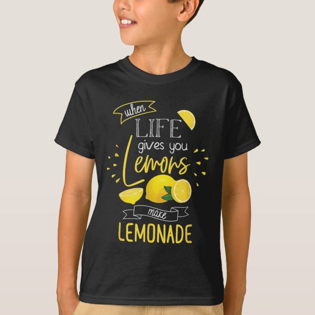 When Life Gives You Lemons Make Lemonade  T-Shirt (Front)