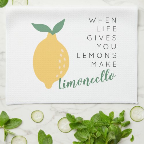 When Life Gives You Lemons Make Limoncello Kitchen Towel