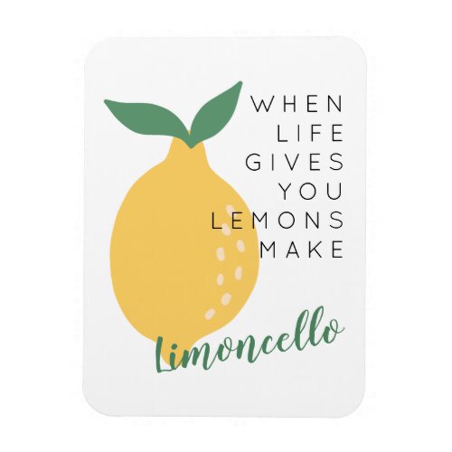 When Life Gives You Lemons Make Limoncello Magnet