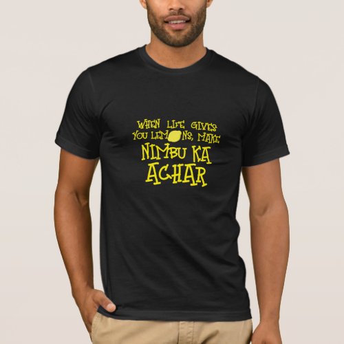 When Life Gives You Lemons Make Nimbu Achar Desi T T_Shirt