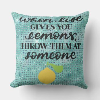 When Life Gives You Lemons . . . Outdoor Pillow by malibuitalian at Zazzle