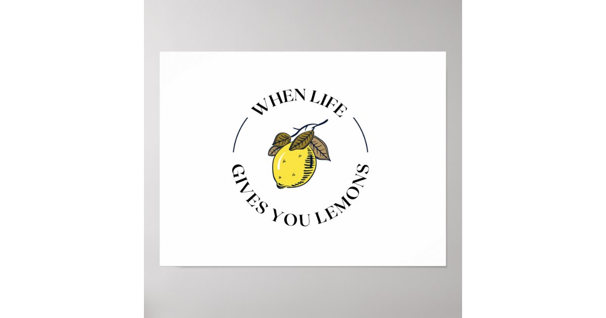 WHEN LIFE GIVES YOU LEMONS POSTER Zazzle