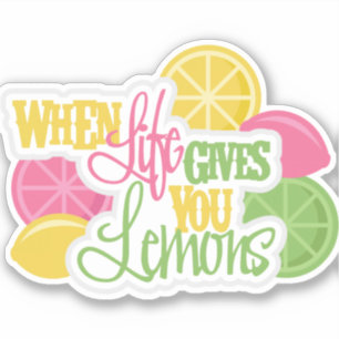 When Life Gives You Lemons Sticker