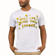 When Life Gives You Lemons - T-Shirt