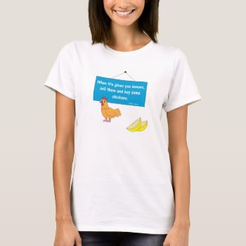 When Life Gives You Lemons... T-shirt by ChickinBoots at Zazzle