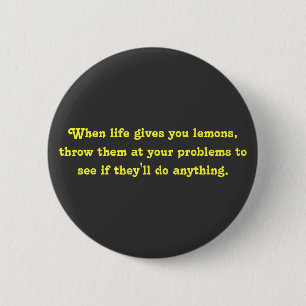 When life gives you lemons, throw them at your ... pinback button