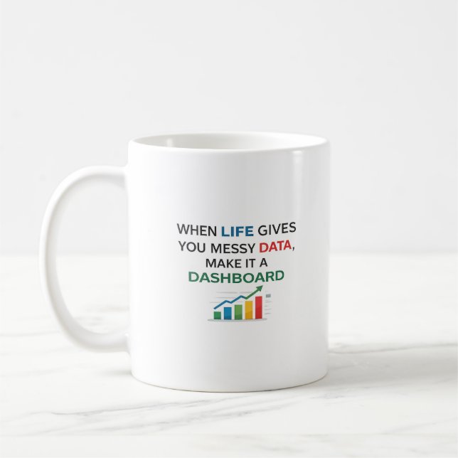When Life Gives You Messy Data Make It a Dashboard Coffee Mug (Left)