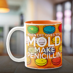 WHEN LIFE GIVES YOU MOLD Fun Quote Two-Tone Coffee Mug