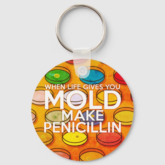 WHEN LIFE GIVES YOU MOLD MAKE PENICILLIN Art Keychain (Front)