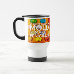 WHEN LIFE GIVES YOU MOLD MAKE PENICILLIN Art Travel Mug